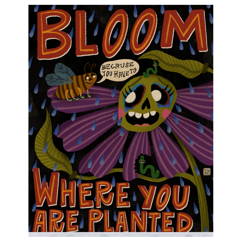 Bloom Where You Are Planted... Because You Have To