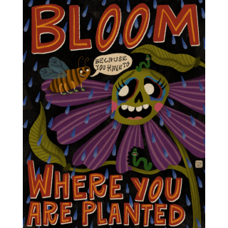 Bloom Where You Are Planted... Because You Have To