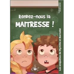 Rendez-nous la maîtresse ! (Les enquêtes de Myrtille et Barnabé)