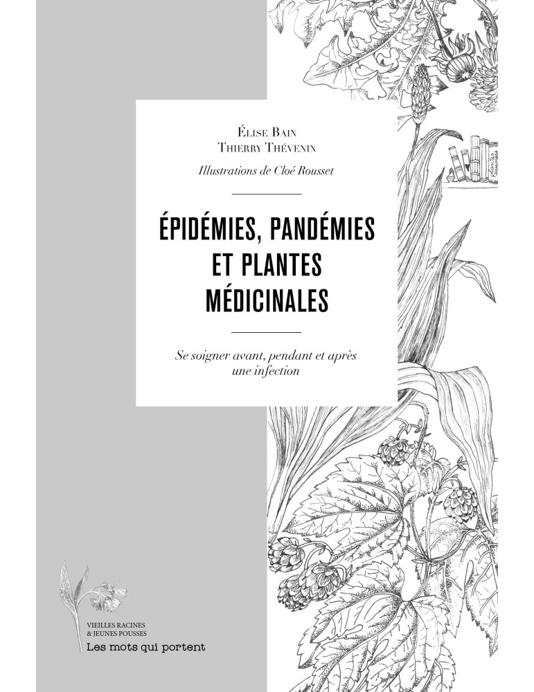 Epidémies, pandémies et plantes médicinales - Se soigner avant, pendant et après une infection // Thierry Thevenin & Elise Bain